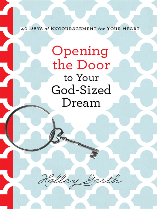 Title details for Opening the Door to Your God-Sized Dream by Holley Gerth - Available